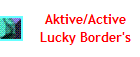 Aktive/Active
Lucky Border's