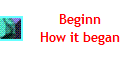 Beginn
How it began