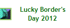 Lucky Border's
Day 2012