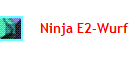 Ninja E2-Wurf