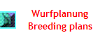 Wurfplanung
Breeding plans