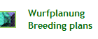 Wurfplanung
Breeding plans